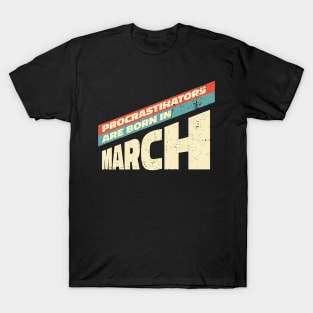 Procrastinators are born in March T-Shirt